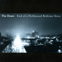 The Dears / - End of a Hollywood Bedtime Story