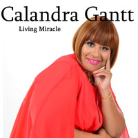 Calandra Gantt - Living Miracle