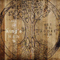 All The King'S Men - Let Us Adore Him