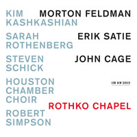 Kim Kashkashian, Sarah Rothenberg, Steven Schick, Houston Chamber Choir, Robert Simpson - Rothko Chapel - Morton Feldman / Erik Satie / John Cage