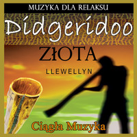Llewellyn - Didgeridoo Złota: Muzyka dla Relaksu: Ciągła Muzyka