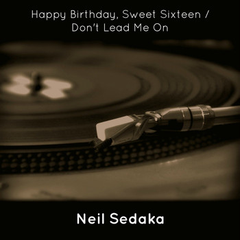 Neil Sedaka - Happy Birthday, Sweet Sixteen / Don't Lead Me On