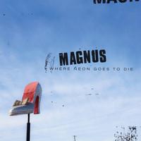 Magnus - Where Neon Goes To Die (Deluxe)