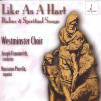 Westminster Choir - Like as a Hart: Psalms and Spiritual Songs