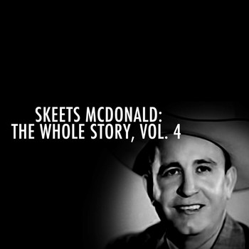 Skeets McDonald - Skeets Mcdonald: The Whole Story, Vol. 4