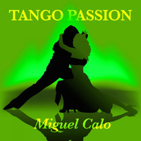 Miguel Calo - Tango Passion - Miguel Calo