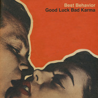 Best Behavior - Good Luck Bad Karma