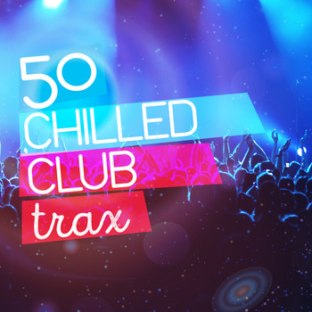 Various Artists - 50 Chilled Club Trax