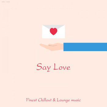 Various Artists - Say Love - Finest Chillout & Lounge Music