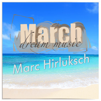 Marc Hirluksch - March Dream Music