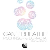 Pischinger & Dermota feat. Anne Eck - Can't Breathe