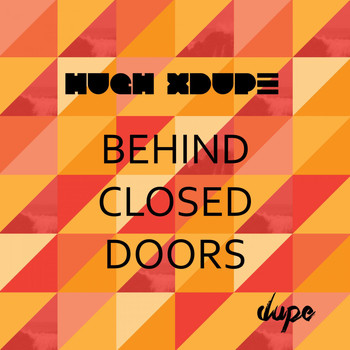 Hugh XDupe - Behind Closed Doors