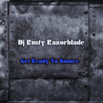 DJ Rusty Razorblade - Get Ready to Bounce