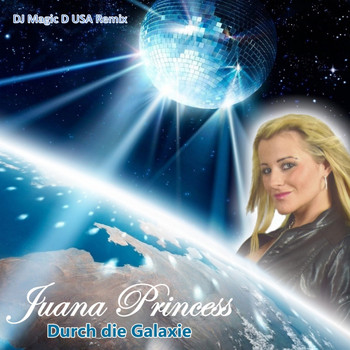 Juana Princess - Durch die Galaxie (DJ Magic D USA Remix)