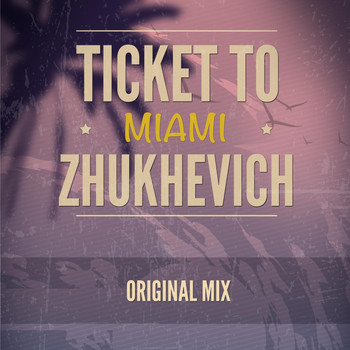 ZHUKHEVICH - Ticket to Miami