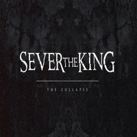 Sever the King - The Collapse