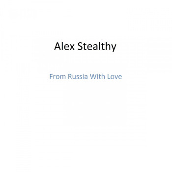 Alex Stealthy - From Russia with Love