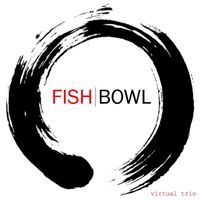 Virtual Trio - Fishbowl