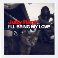 Jutty Ranx - I'll Bring My Love