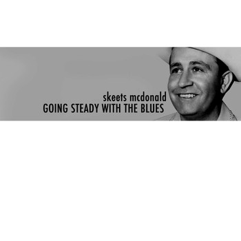 Skeets McDonald - Going Steady with the Blues