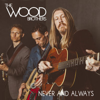 The Wood Brothers - Never and Always