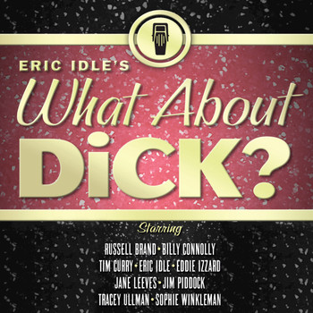 Eric Idle - Eric Idle's What About Dick?