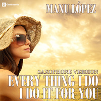 Manu Lopez - (Everything I Do) I Do It for You (Saxophone Version)