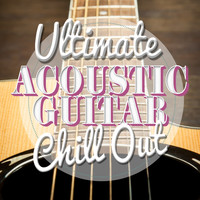 Ultimate Guitar Chill Out|Acoustic Guitar|Spanish Guitar - Ultimate Acoustic Guitar Chill Out