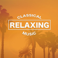 Ultimate Piano Classics and The Relaxing Classical Music Collection - Classical Relaxing Music