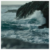 Marc Sway - Breaking the Waves