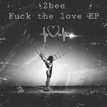 2bee - Fuck The Love EP