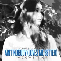 Jasmine Thompson - Ain't Nobody (Loves Me Better) [Acoustic] (Acoustic Version)