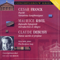 Concertgebouw Orchestra - Franck: Psyche - Variations Symphoniques - Ravel: Rapsodie espagnole - Introduction et Allegro - Debussy: Danse sacree et profane