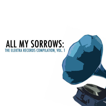 Various Artists - All My Sorrows: The Elektra Records Compilation, Vol. 1