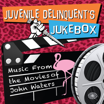 Various Artists - Juvenile Delinquent's Jukebox: Music from the Movies of John Waters