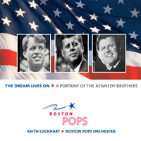 Boston Pops Orchestra - The Dream Lives On: A Portrait of the Kennedy Brothers