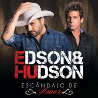 Edson & Hudson - Escândalo De Amor