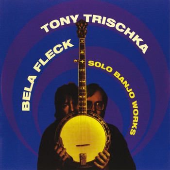 Béla Fleck, Tony Trischka - Solo Banjo Works
