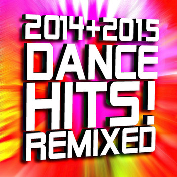 Ultimate Dance Hits - 2014 + 2015 Dance Hits Remixed