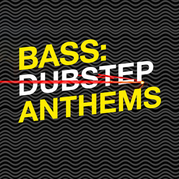 Drum & Bass|Dubstep Electro - Bass: Dubstep Anthems