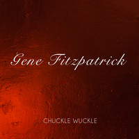 Gene Fitzpatrick - Chuckle Wuckle
