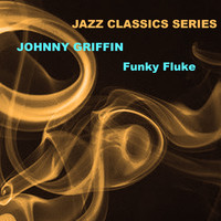 Johnny Griffin - Jazz Classics Series: Funky Fluke