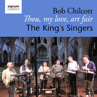 The King's Singers - Bob Chilcott: Thou, My Love, Art Fair