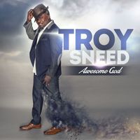 Troy Sneed - Awesome God