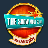 Mark Murphy - THE SHOW MUST GO ON with Mark Murphy