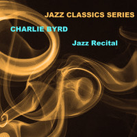Charlie Byrd - Jazz Classics Series: Jazz Recital