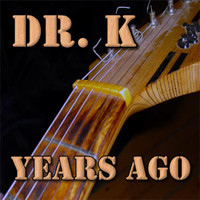Dr. K - Years ago