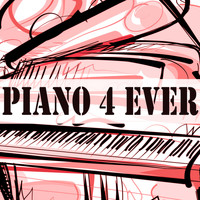 Piano Music Songs, Romantic Piano and Easy Listening Piano - Piano 4 Ever
