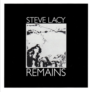 Steve Lacy - Remains