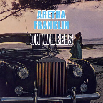 Aretha Franklin - On Wheels